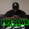 PIPE DOWN (Explicit) - The Black Bully