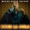 Coge la Cola - Mucho Gusto Chicho