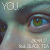 You. - Skarlit&Black Tea