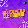 SÓ ESPERA ELE DORMIR- NA MADRUGADA VOCÊ VEM - Club da DZ7&mc mulekinho&DJ Gabirú&Mc Vick&DJ Dayeh