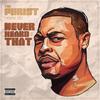 Never Heard of That (Explicit) - The Purist&tree