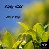 Don't Cry - Dirty Kidd