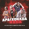 Apaixonada Nada (BregaFunk Remix|Explicit) - GS O Rei do Beat&Mc Princy&DJ Brandão&MC K9