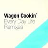 Every Day Life (Wagon Cookin' Pista Mix) - Wagon Cookin'