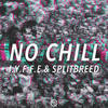 No Chill - IYFFE&Splitbreed