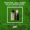 Don't Kill My Vibe - Dexxter&Sam Ferry&Kevin Rodriguez