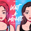 WAIT A MINUTE - VaVa娃娃&吉娜·爱丽丝