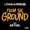 From The Ground (Explicit) - J.Stalin&Young Doe&Aktual