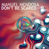 Don't Be Scared (Original Mix) - Manuel Mendosa