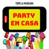 Party en Casa (Explicit) - TOPO LA MASKARA