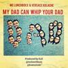 My Dad Can Whoop Your Dad(feat. MC Lunchboxx & DJ Z) (Explicit) - Versace Kolache&MC Lunchboxx&DJ Z