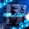 Relaxa (Explicit) - Liu Beatz&Pelé MilFlows&DJ Lk&Drizzy&MC Allan