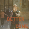 Better Must Come - Rekall&Reginald Kallinger&Sam Gilly&Marlo Gilly