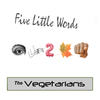 Five Little Words - The Vegetarians