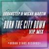 Burn The City Down (VIP Mix) - Urbanstep&Micah Martin