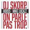 On parle pas trop - DJ Skorp&Hooss&Mike Lucazz