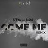 COME ME(feat. Seena) (Remix|Explicit) - Sasha Doppiaesse&Seena