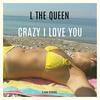 Crazy I Love You (Radio Edit) - L the Queen