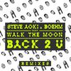 Back 2 U (Steve Aoki & Bad Royale Remix) - Steve Aoki&Boehm&WALK THE MOON