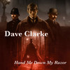 Hand Me Down My Razor - Dave Clarke