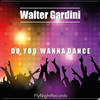 Do You Wanna Dance (Original Mix) - Walter Gardini