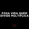 Poxa Vida Quem Divide Multiplica (Explicit) - DJ BRN&Love Fluxos&DJ W7