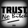 Trust No Bitch (Explicit) - Tudy Guapo&Bravo The Bag Chaser