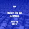 Topic of The Day (Acapella|Explicit) - AAP&9eleven