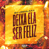 Deixa Ela Ser Feliz (Explicit) - DJ Esculaxa