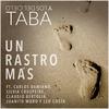 Un Rastro Mas(feat. Claudio Bertolin, Juanito Moro, Leo Costa, Silvia Cruspeire & Carlos Damiano) - Taba y los del Cielo&Claudio Bertolin&Juanito Moro&Leo Costa&Silvia Cruspeire&Carlos Damiano