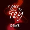 I Dare You To Try - Remz