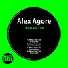 What Did I Do (Original Mix) - Alex Agore