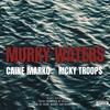 Murky Waters (feat. Ricky Troops) (Explicit) - Caine Marko&Ricky Troops