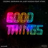 Good Things - Kyan&Just Kiddin&Cedric Gervais