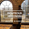 Righteous Hedonism - David Bamber