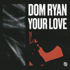 Your Love - Dom Ryan&Dominic Kempshall