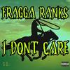 I DONT CARE - Fragga Ranks