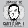 Can't Compete(feat. KiD) (Explicit) - L.I. Tha Great&Kid