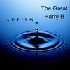 Autism - The Great Harry B