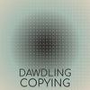 Dawdling Copying - Isto Biao
