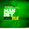 Man dey hustle - Ahkan