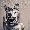 WHY'D YOU ONLY LOVE ME WHEN YOU ARE GONE? (False Image Remix) - There Is No One But Me&False Image