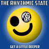 Get a Little Deeper - The Rhythmic State