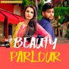 Beauty Parlour - Renuka Panwar&UK Haryanvi