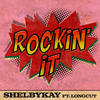 Rockin' it (Explicit) - Shelbykay&Long Cut