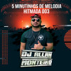 5 MINUTINHOS DE MELODIA HITMADA 003 (Explicit) - DJ ALLAN MONTEIRO&Piquezin Dos Cria