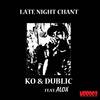 Late Night Chant (Original Mix) - KO&DUBLIC&Alox