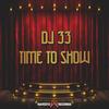 Time To Show - DJ 33