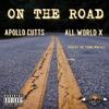 On The Road (feat. All World X) (Explicit) - Apollo Cutts&All World X