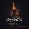Ungrateful (Explicit) - Knoxxy kay